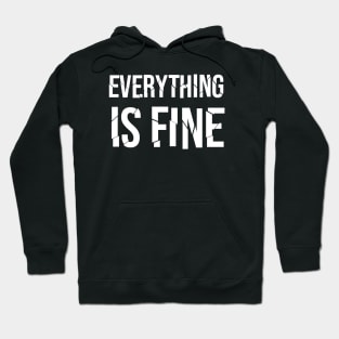 Everything Is Fine Hoodie